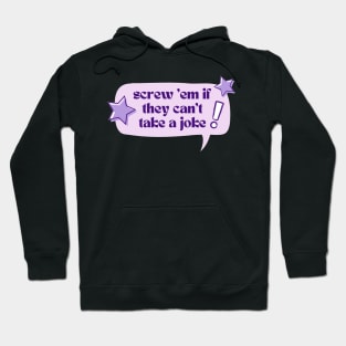 Screw 'em if they can't take a joke! Hoodie